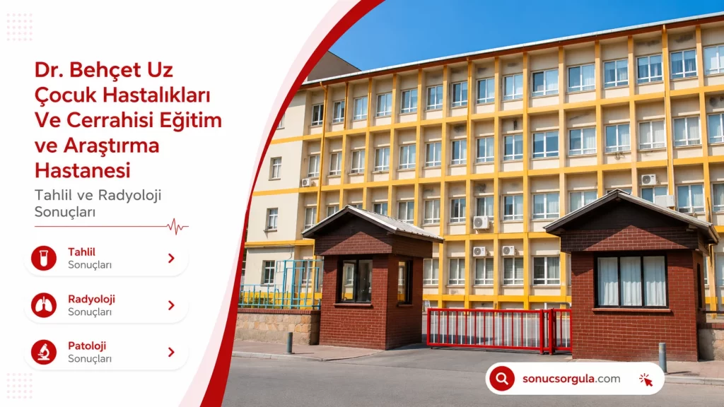 Dr. Behçet Uz Çocuk Hastalıkları Ve Cerrahisi Eğitim ve Araştırma Hastanesi